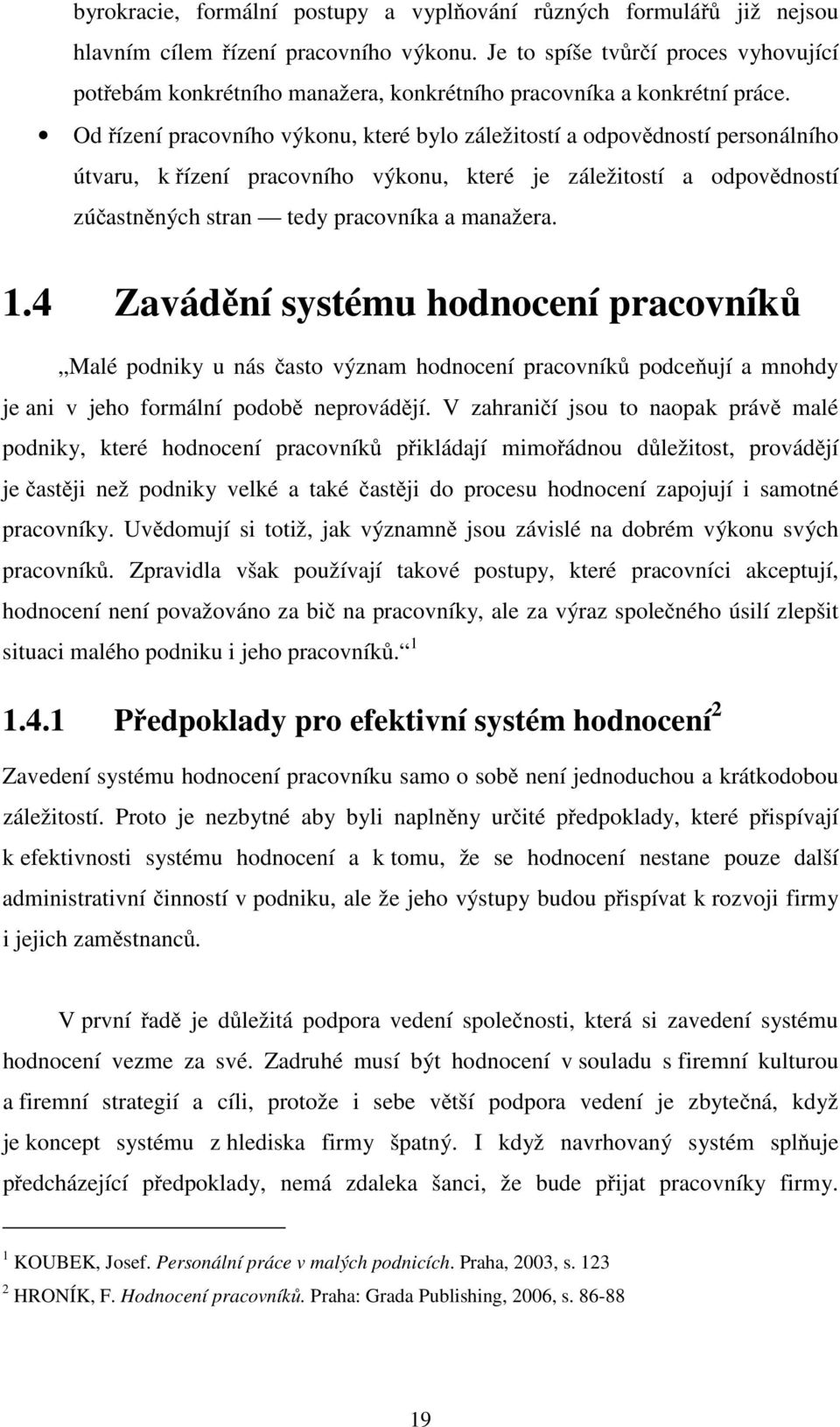 Od řízení pracovního výkonu, které bylo záležitostí a odpovědností personálního útvaru, k řízení pracovního výkonu, které je záležitostí a odpovědností zúčastněných stran tedy pracovníka a manažera.