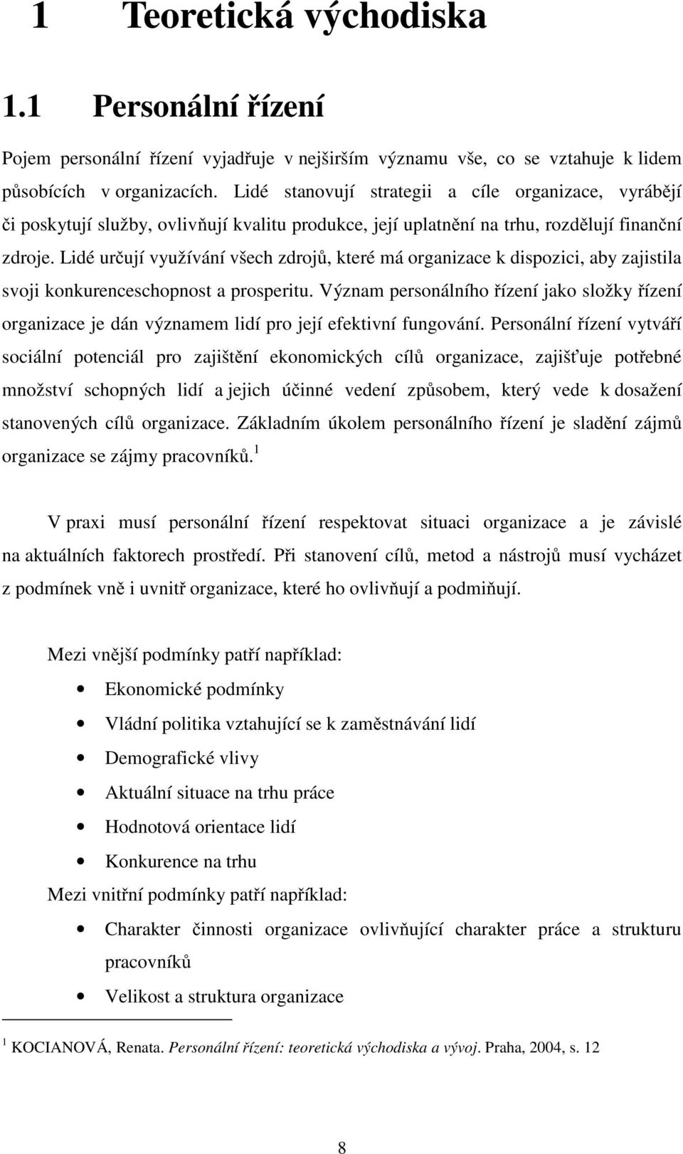 Lidé určují využívání všech zdrojů, které má organizace k dispozici, aby zajistila svoji konkurenceschopnost a prosperitu.