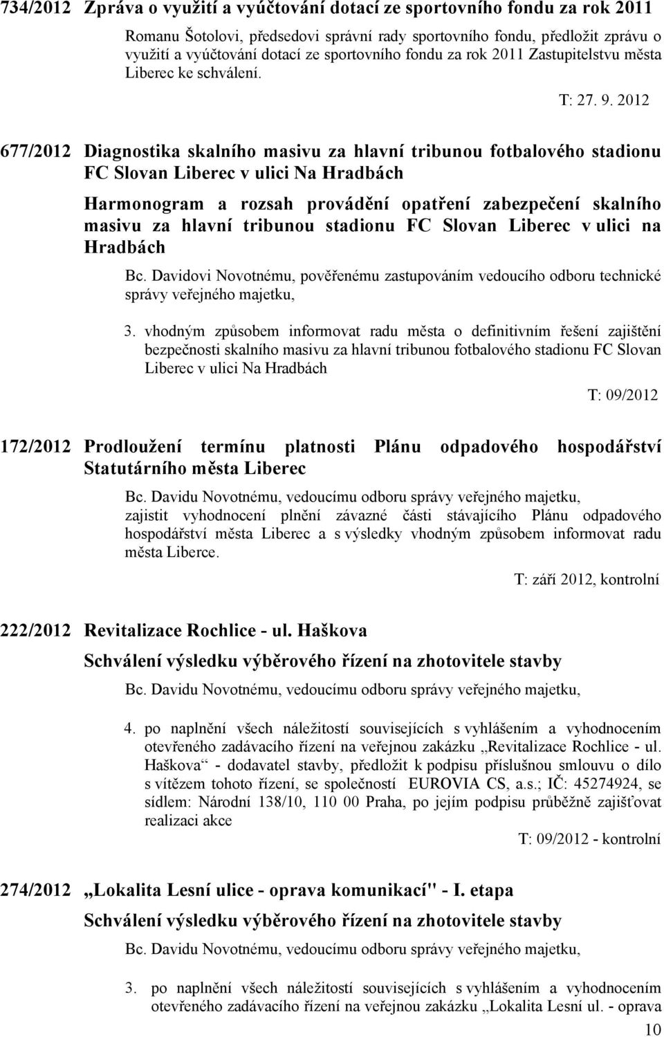 2012 677/2012 Diagnostika skalního masivu za hlavní tribunou fotbalového stadionu FC Slovan Liberec v ulici Na Hradbách Harmonogram a rozsah provádění opatření zabezpečení skalního masivu za hlavní