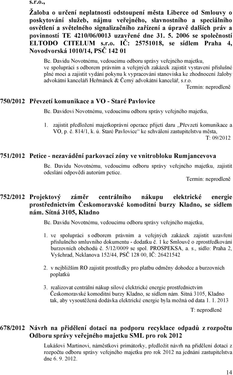 práv a povinností TE 4210/06/0013 uzavřené dne 31. 5.