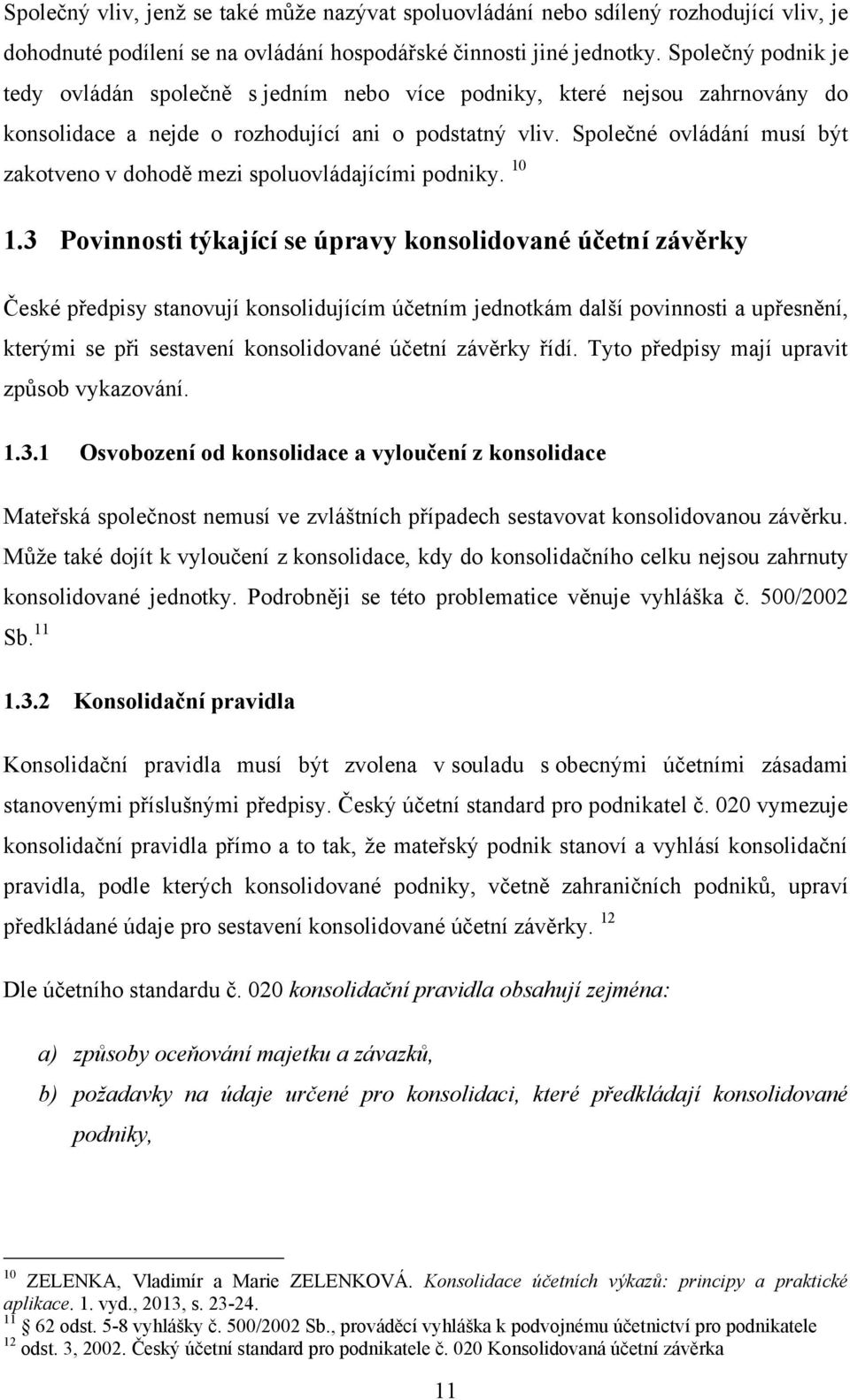 Společné ovládání musí být zakotveno v dohodě mezi spoluovládajícími podniky. 10 1.