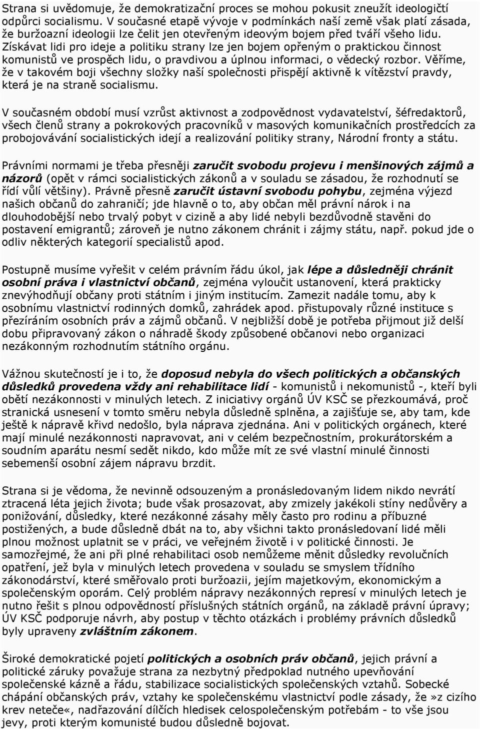 Získávat lidi pro ideje a politiku strany lze jen bojem opřeným o praktickou činnost komunistů ve prospěch lidu, o pravdivou a úplnou informaci, o vědecký rozbor.