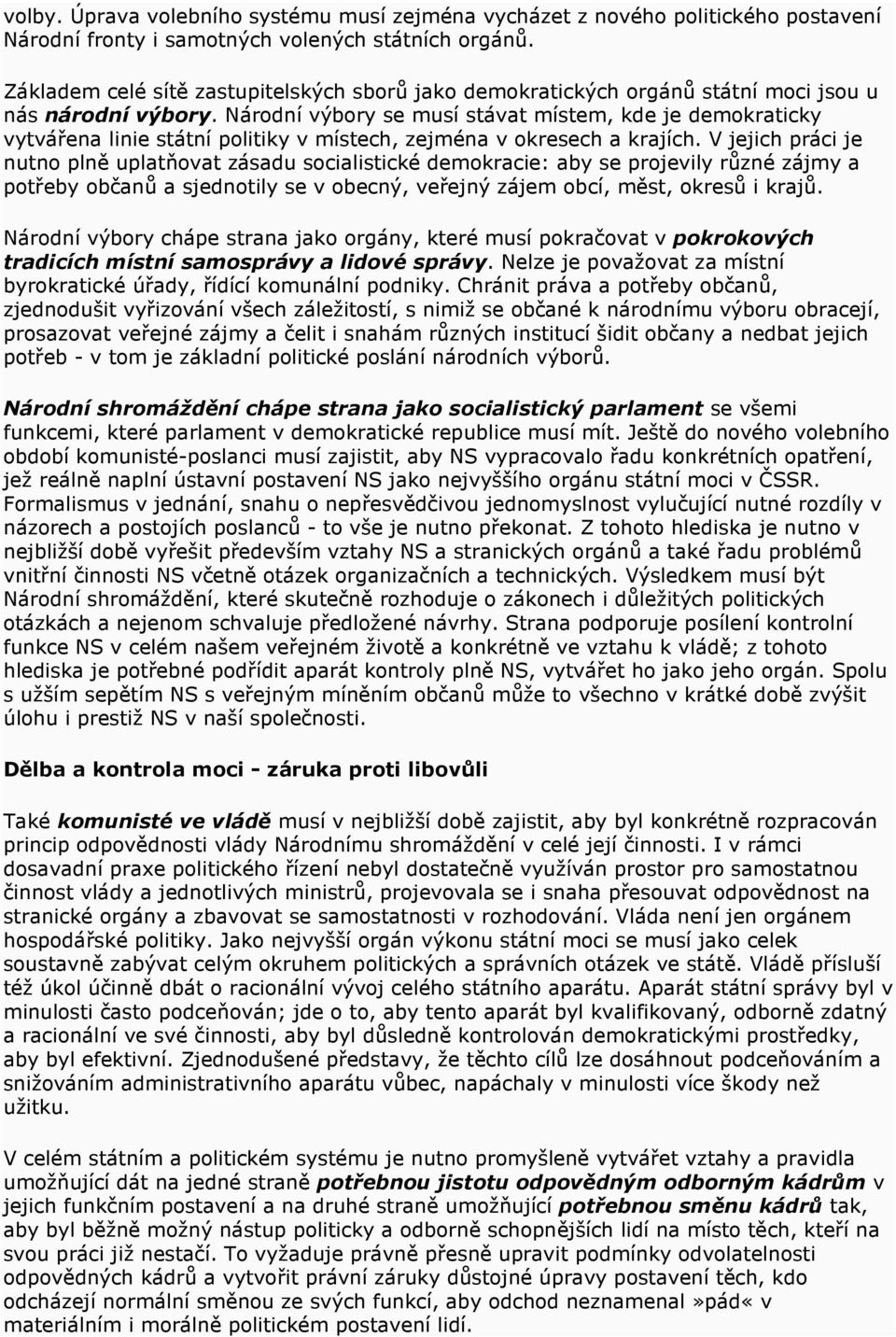 Národní výbory se musí stávat místem, kde je demokraticky vytvářena linie státní politiky v místech, zejména v okresech a krajích.