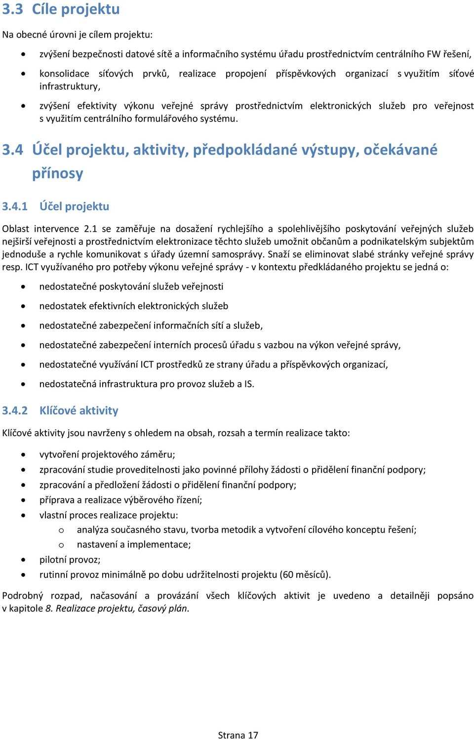 systému. 3.4 Účel projektu, aktivity, předpokládané výstupy, očekávané přínosy 3.4.1 Účel projektu Oblast intervence 2.