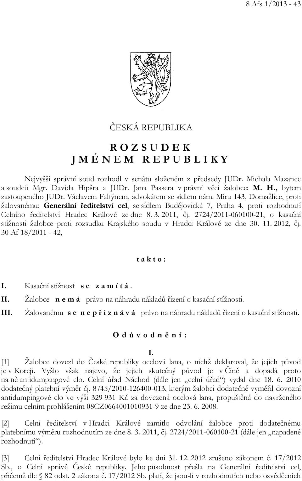 Míru 143, Domažlice, proti žalovanému: Generální ředitelství cel, se sídlem Budějovická 7, Praha 4, proti rozhodnutí Celního ředitelství Hradec Králové ze dne 8. 3. 2011, čj.