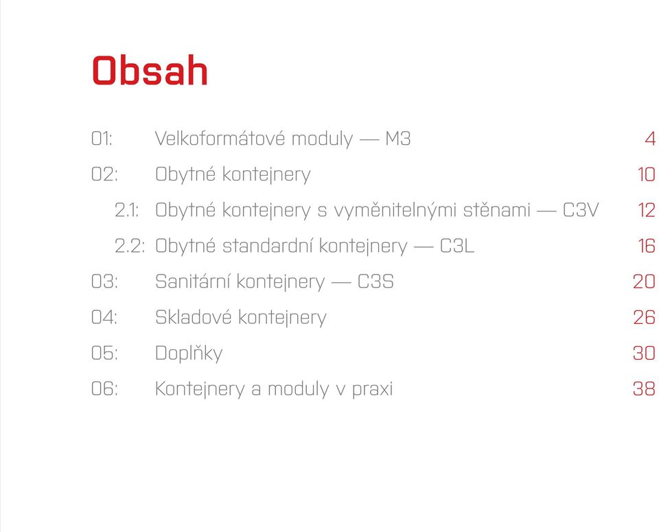 2: Obytné standardní kontejnery C3L 03: Sanitární kontejnery C3S