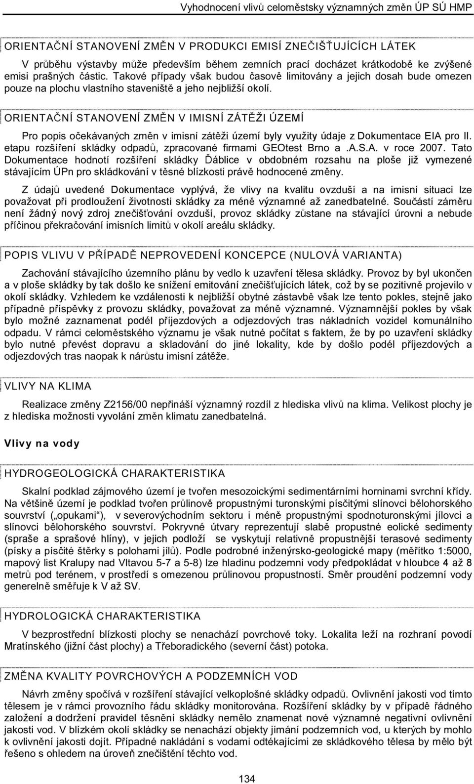 ži území byly využity údaje z Dokumentace EIA pro I ò» «± 3»²3 µ?¼µ ±¼ ¼ ô ½±ª ²7 º ³ ³ ÙÛÑ» Þ ²± òßòíòßò ª ±½» îððéò Ì ± Ü±µ«³»² ½» ±¼²± 3 ± 3»²3 µ?¼µ áblice v obdobném rozsahu na ploše již vymezené?