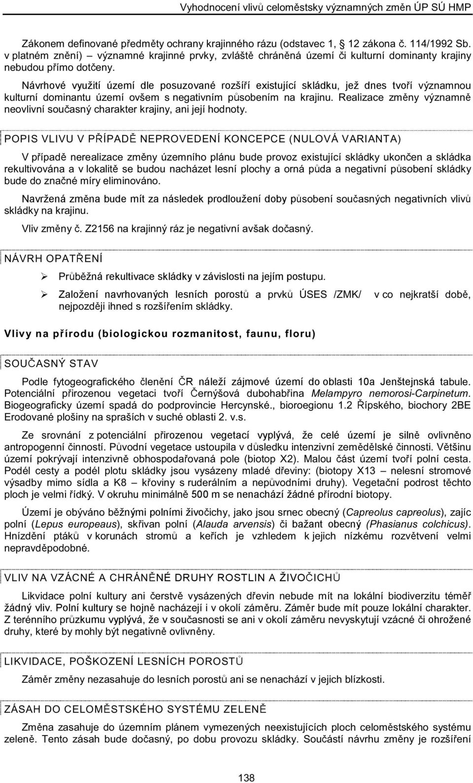 &»³3 µ««²3 ¼±³ ² ² µ ² ²»¾«¼±«3³± ¼±»² ò Návrhové využití území dle posuzované rozší í existující skládku, jež dnes tvo 3 ª# ² ³²±«µ««²3 ¼±³ ² ² «&»³3 ±ª»³ ²»¹ ª²3³ ±¾»²3³ ² µ ²«ò Î» ½» ³ ² ª# ² ³²