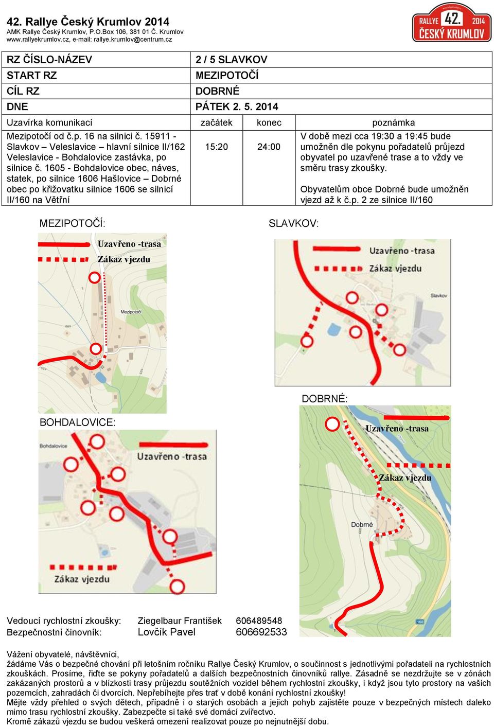 1605 - Bohdalovice obec, náves, statek, po silnice 1606 Hašlovice Dobrné obec po křižovatku silnice 1606 se silnicí II/160 na Větřní 15:20 24:00 V době mezi cca 19:30 a