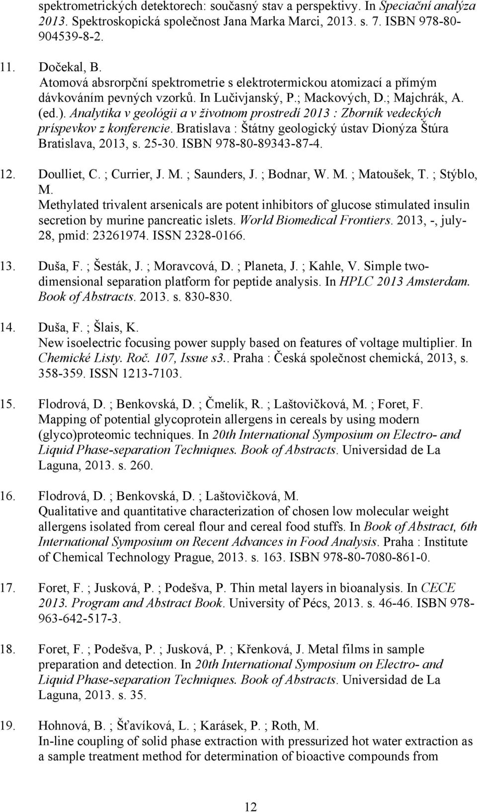 Analytika v geológii a v životnom prostredí 2013 : Zborník vedeckých príspevkov z konferencie. Bratislava : Štátny geologický ústav Dionýza Štúra Bratislava, 2013, s. 25-30. ISBN 978-80-89343-87-4.