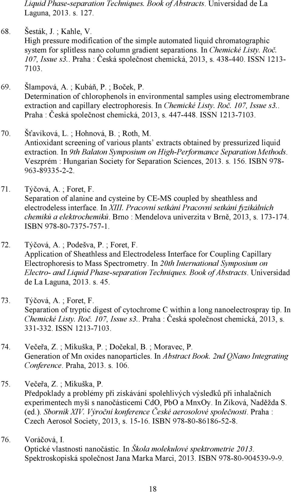. Praha : Česká společnost chemická, 2013, s. 438-440. ISSN 1213-7103. 69. Šlampová, A. ; Kubáň, P. ; Boček, P.