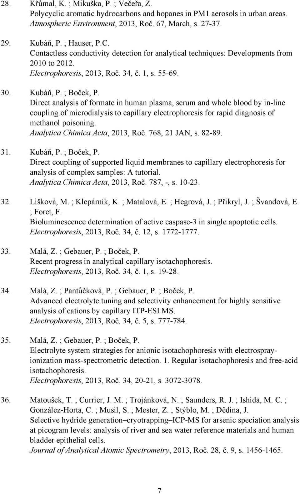 Direct analysis of formate in human plasma, serum and whole blood by in-line coupling of microdialysis to capillary electrophoresis for rapid diagnosis of methanol poisoning.