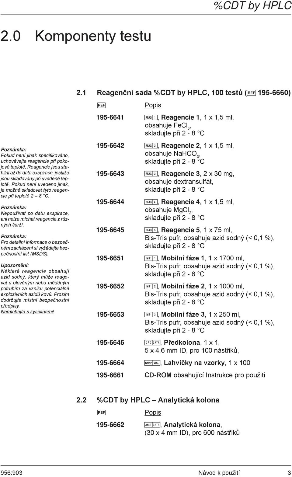 Poznámka: Pro detailní informace o bezpečném zacházení si vyžádejte bezpečnostní list (MSDS).