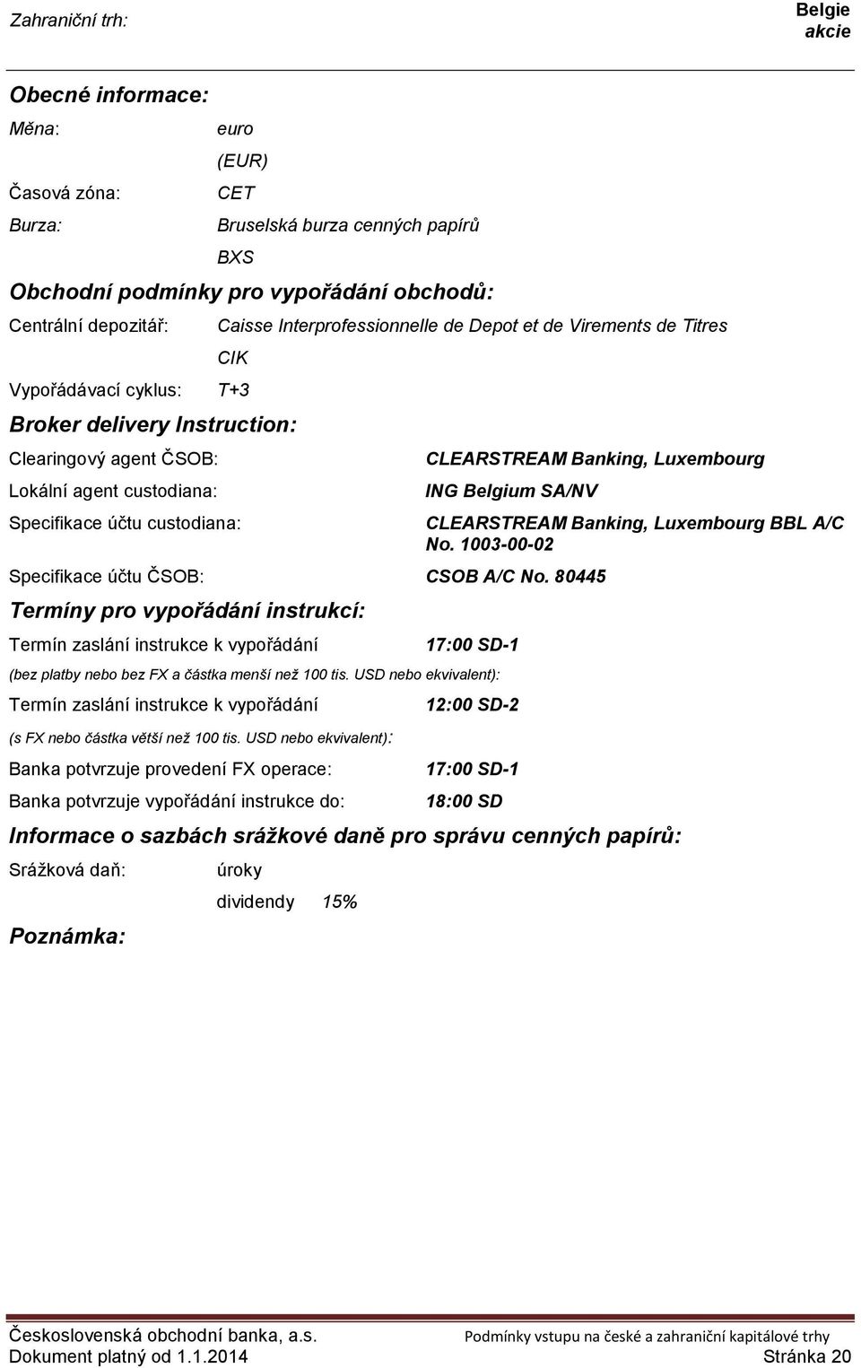 CLEARSTREAM Banking, Luxembourg ING Belgium SA/NV Specifikace účtu ČSOB: CSOB A/C No.