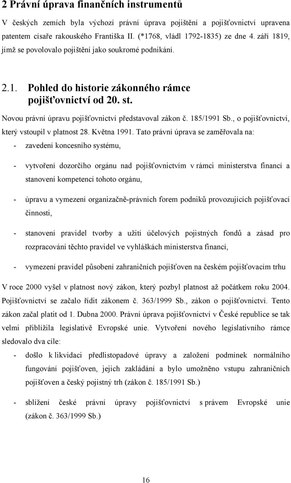 , o pojišťovnictví, který vstoupil v platnost 28. Května 1991.