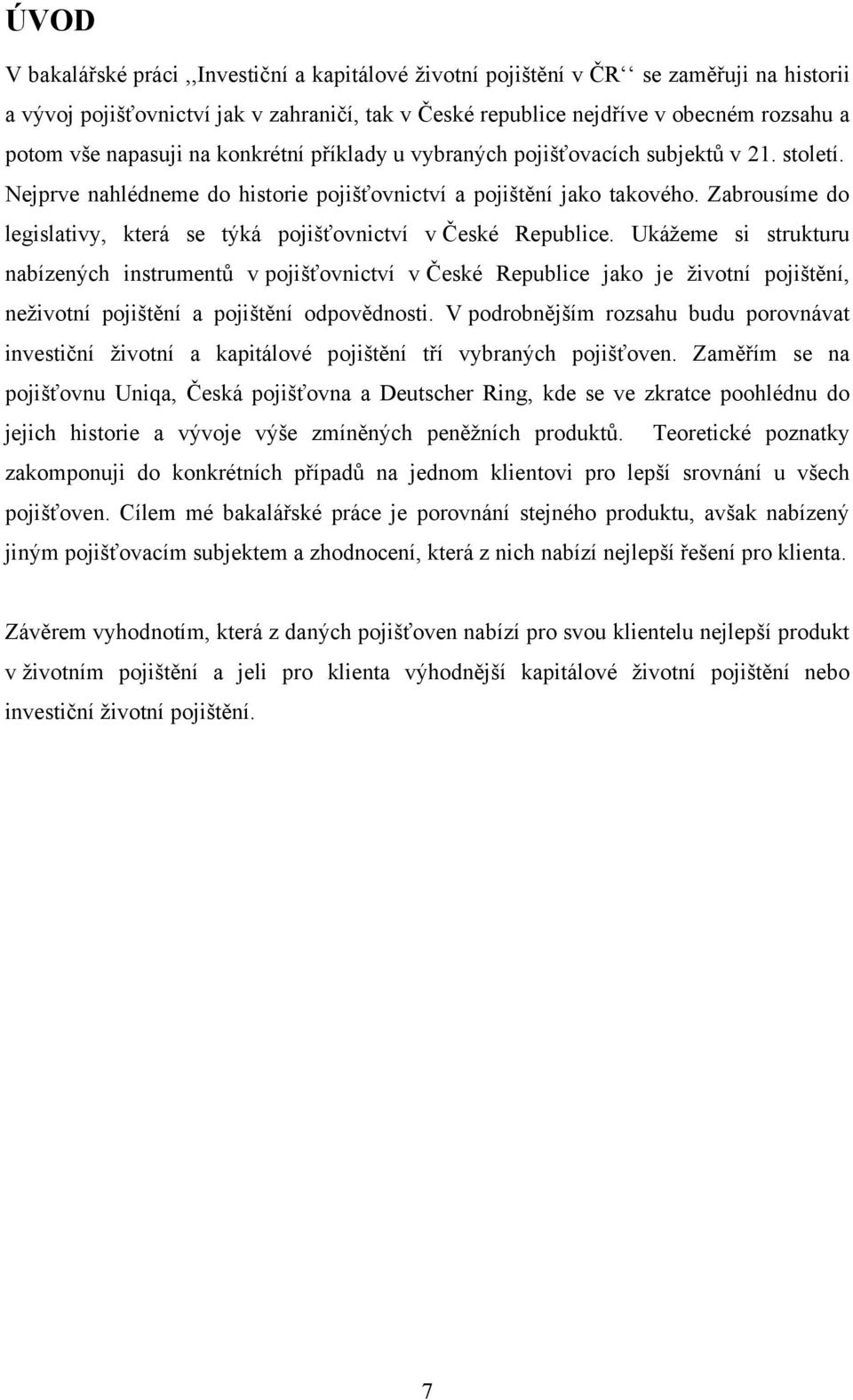 Zabrousíme do legislativy, která se týká pojišťovnictví v České Republice.