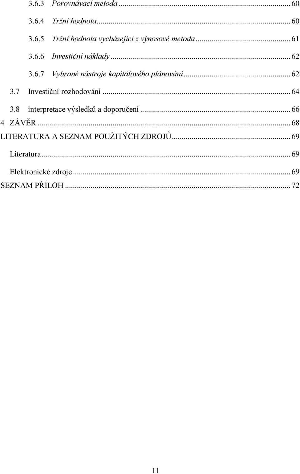 .. 64 3.8 interpretace výsledků a doporučení... 66 4 ZÁVĚR.