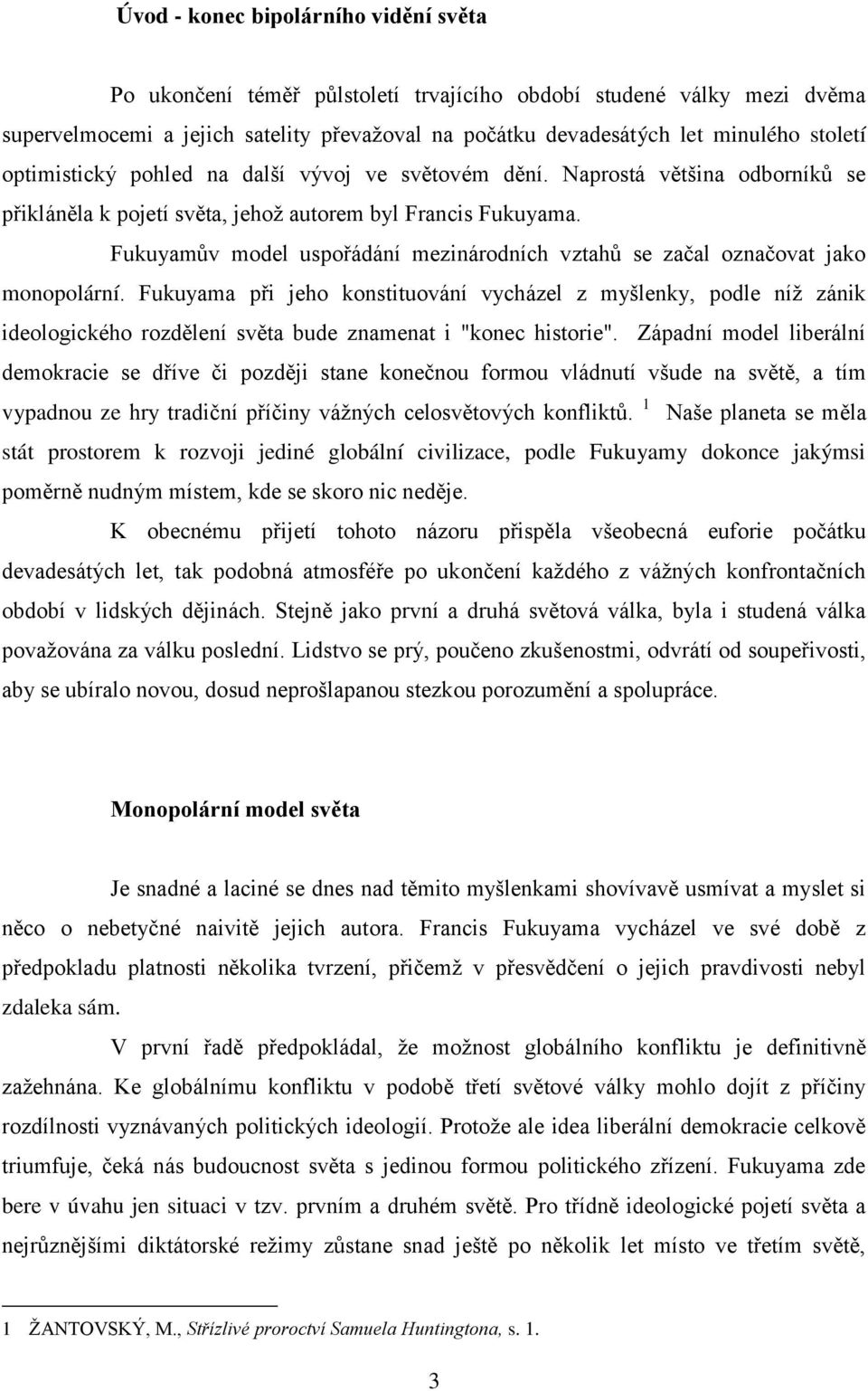 Fukuyamův model uspořádání mezinárodních vztahů se začal označovat jako monopolární.