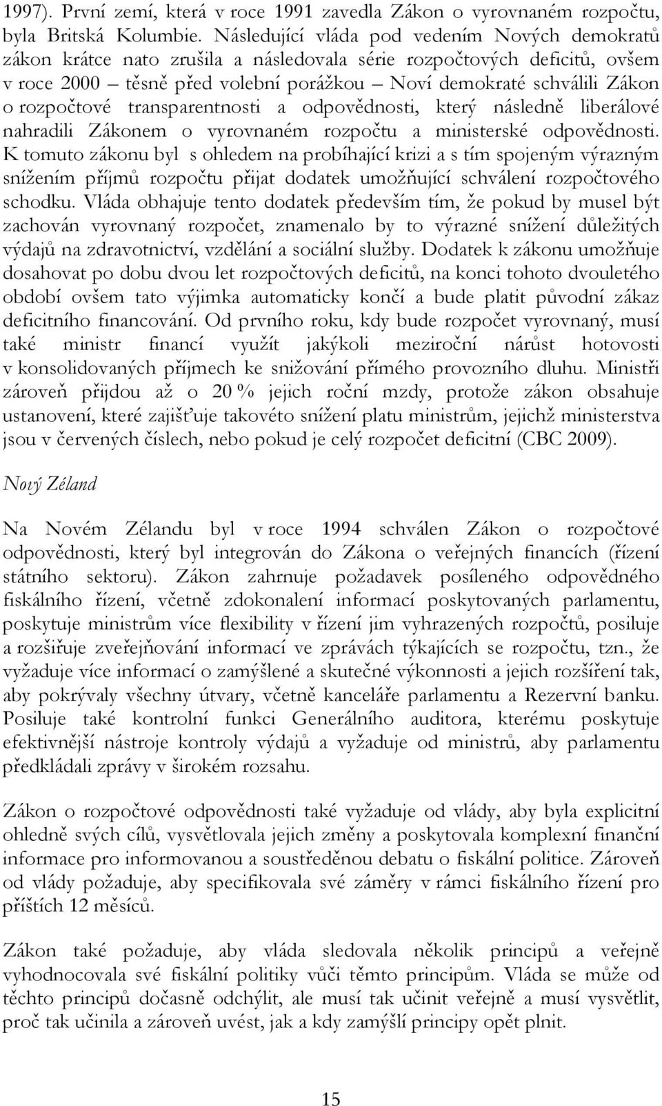 rozpočtové transparentnosti a odpovědnosti, který následně liberálové nahradili Zákonem o vyrovnaném rozpočtu a ministerské odpovědnosti.