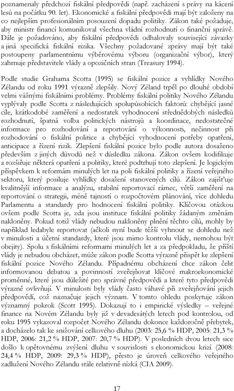 Zákon také požaduje, aby ministr financí komunikoval všechna vládní rozhodnutí o finanční správě.