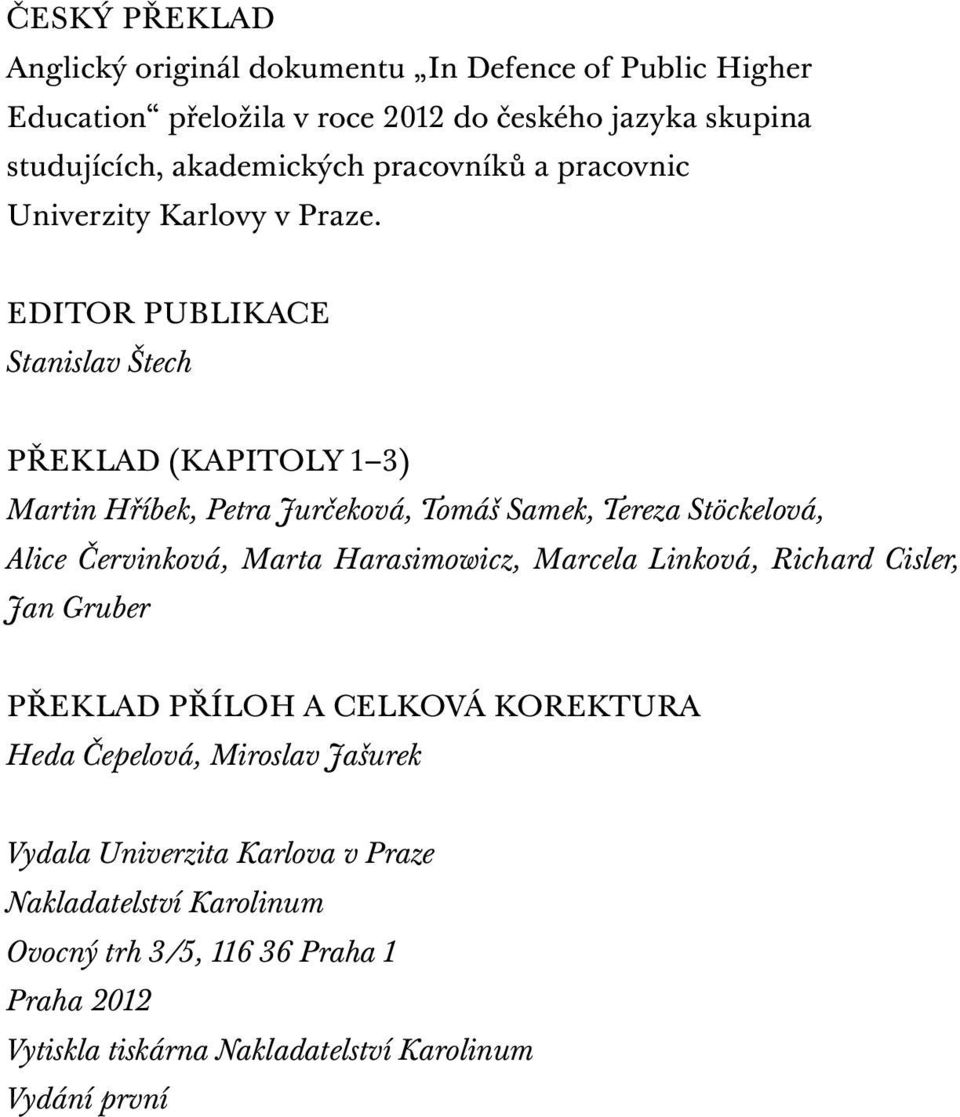 EDITOR PUBLIKACE Stanislav Štech PŘEKLAD (KAPITOLY 1 3) Martin Hříbek, Petra Jurčeková, Tomáš Samek, Tereza Stöckelová, Alice Červinková, Marta Harasimowicz,