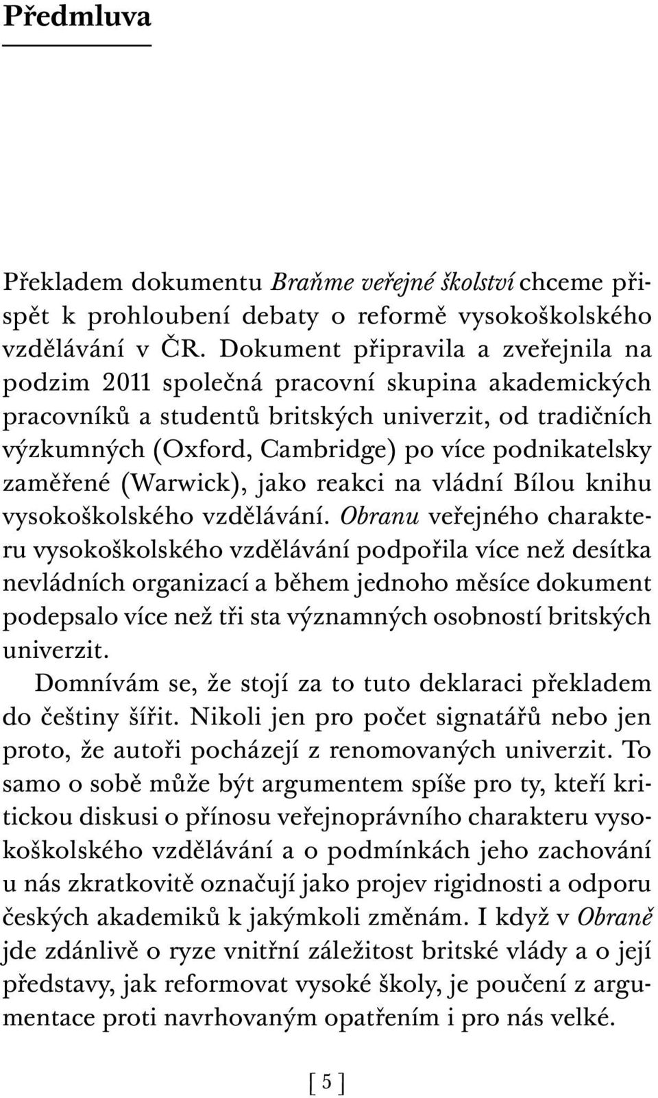 zaměřené (Warwick), jako reakci na vládní Bílou knihu vysokoškolského vzdělávání.