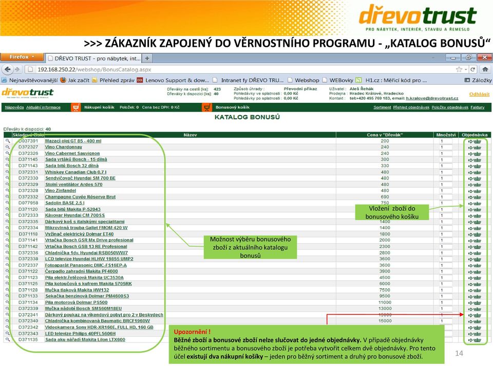 Běžné zboží a bonusové zboží nelze slučovat do jedné objednávky.