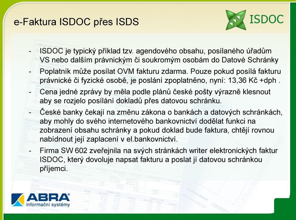 Pouze pokud posílá fakturu právnické či fyzické osobě, je poslání zpoplatněno, nyní: 13,36 Kč +dph.