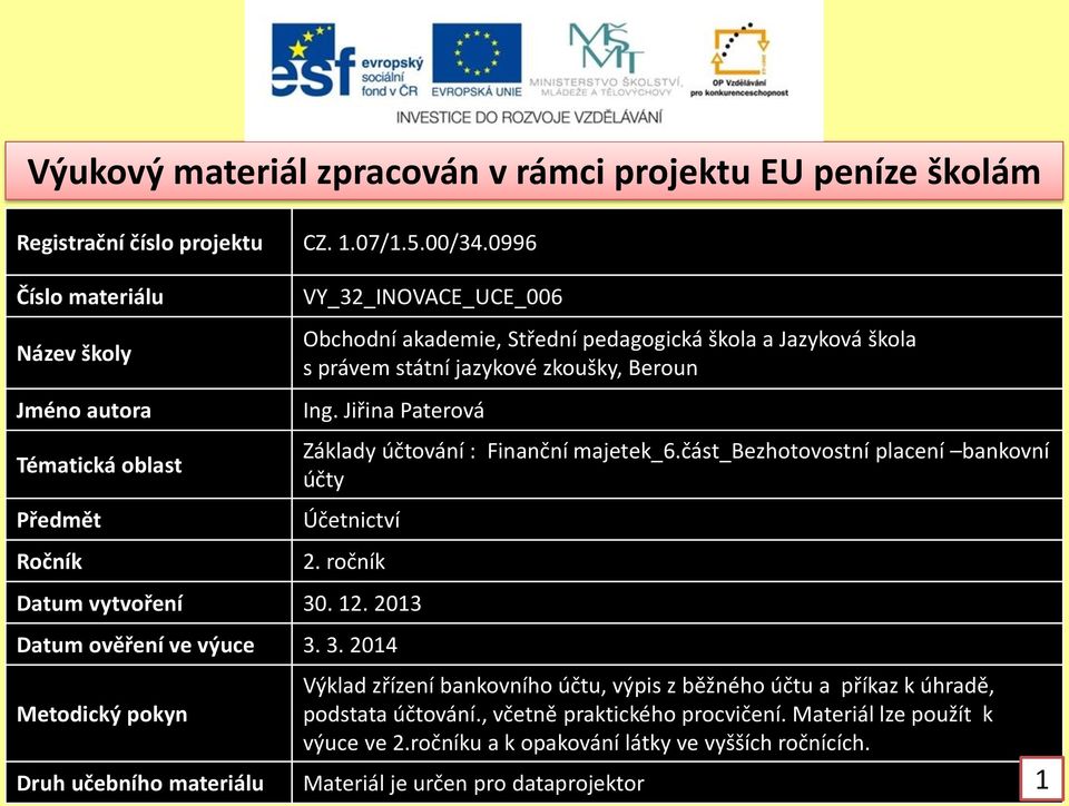 zkoušky, Beroun Ing. Jiřina Paterová Základy účtování : Finanční majetek_6.část_bezhotovostní placení bankovní účty Účetnictví 2. ročník Datum vytvoření 30