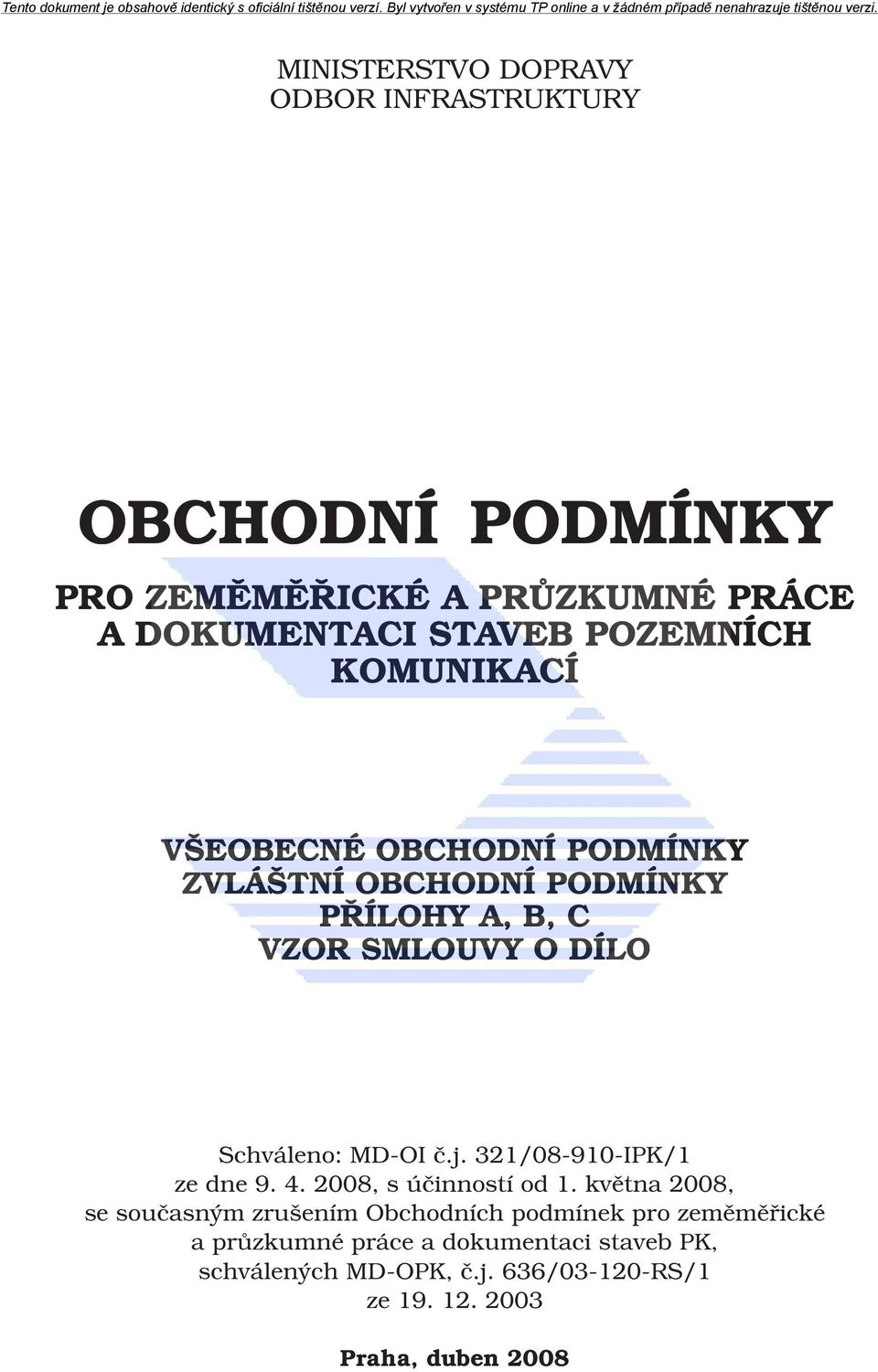 MD-OI č.j. 321/08-910-IPK/1 ze dne 9. 4. 2008, s účinností od 1.