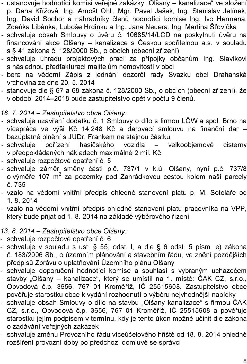 10685/14/LCD na poskytnutí úvěru na financování akce Olšany kanalizace s Českou spořitelnou a.s. v souladu s 41 zákona č. 128/2000 Sb.