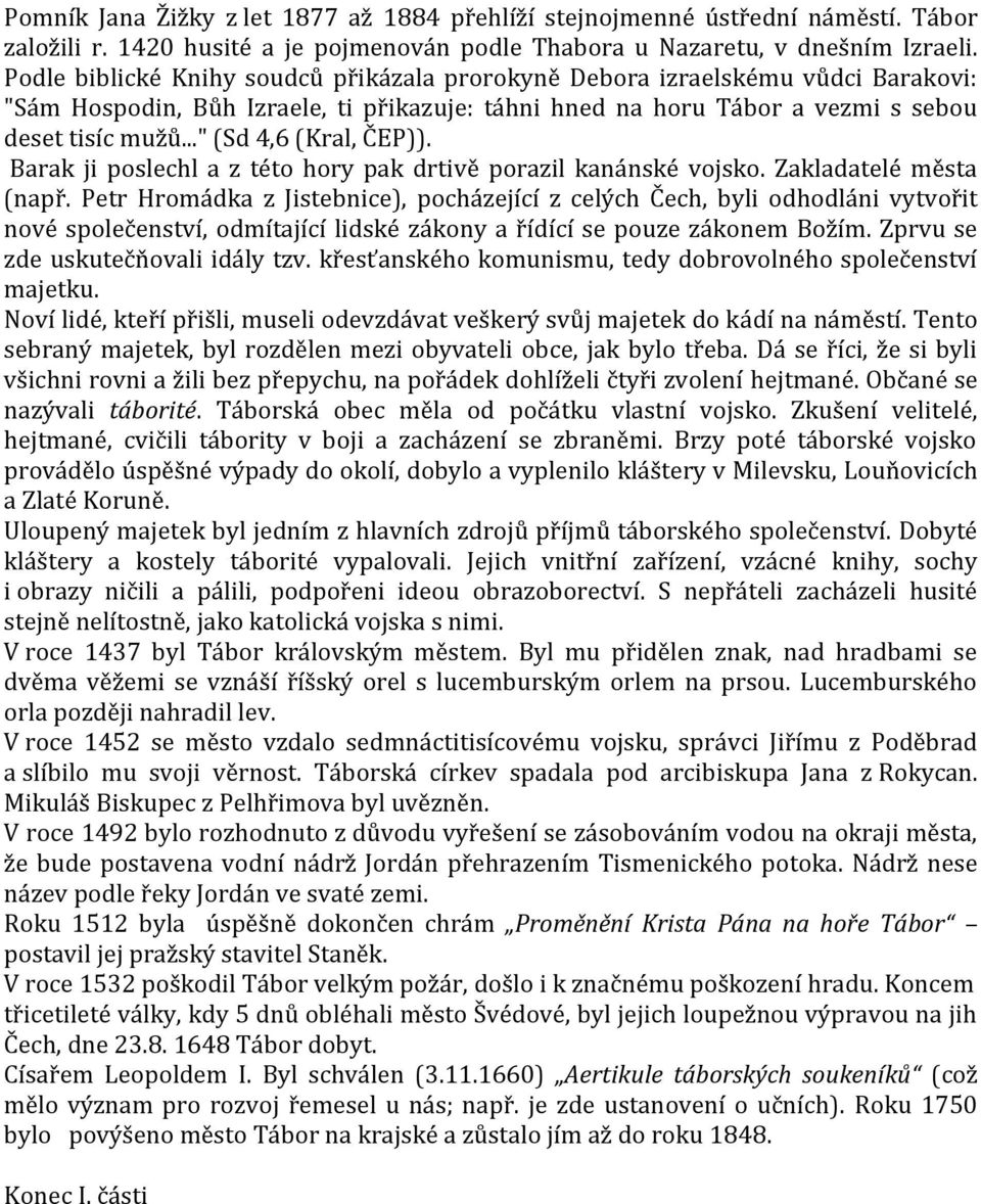 .." (Sd 4,6 (Kral, ČEP)). Barak ji poslechl a z této hory pak drtivě porazil kanánské vojsko. Zakladatelé města (např.