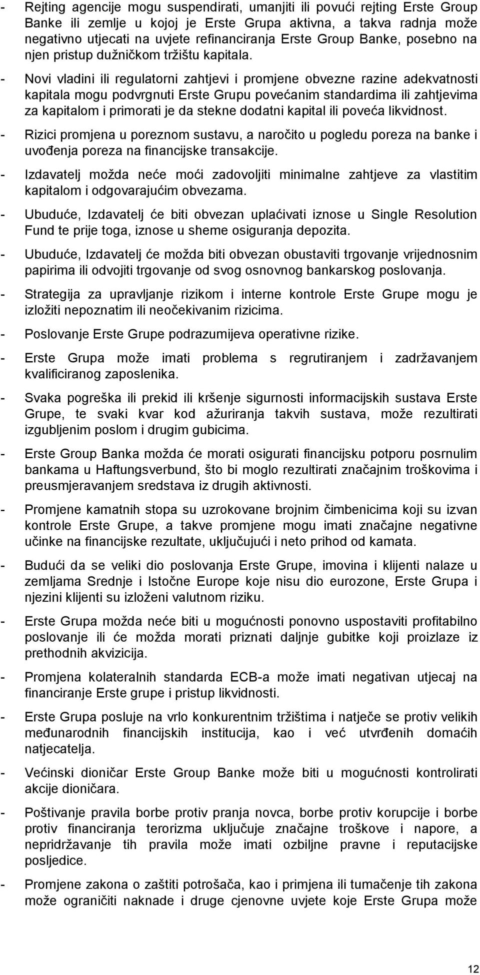 - Novi vladini ili regulatorni zahtjevi i promjene obvezne razine adekvatnosti kapitala mogu podvrgnuti Erste Grupu povećanim standardima ili zahtjevima za kapitalom i primorati je da stekne dodatni