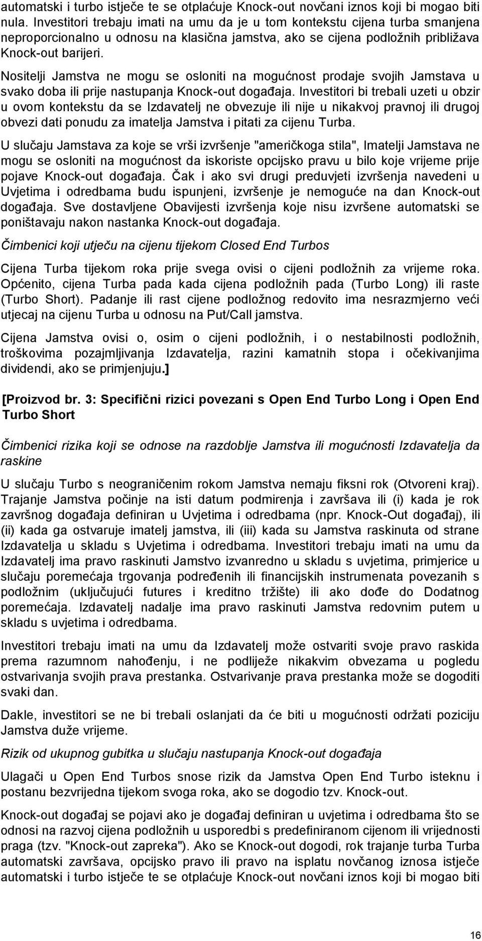 Nositelji Jamstva ne mogu se osloniti na mogućnost prodaje svojih Jamstava u svako doba ili prije nastupanja Knock-out događaja.