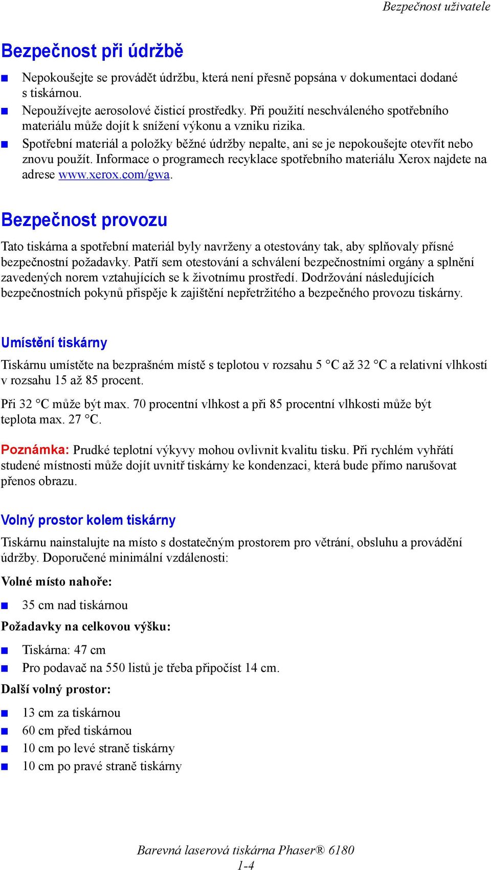 Informace o programech recyklace spotřebního materiálu Xerox najdete na adrese www.xerox.com/gwa.