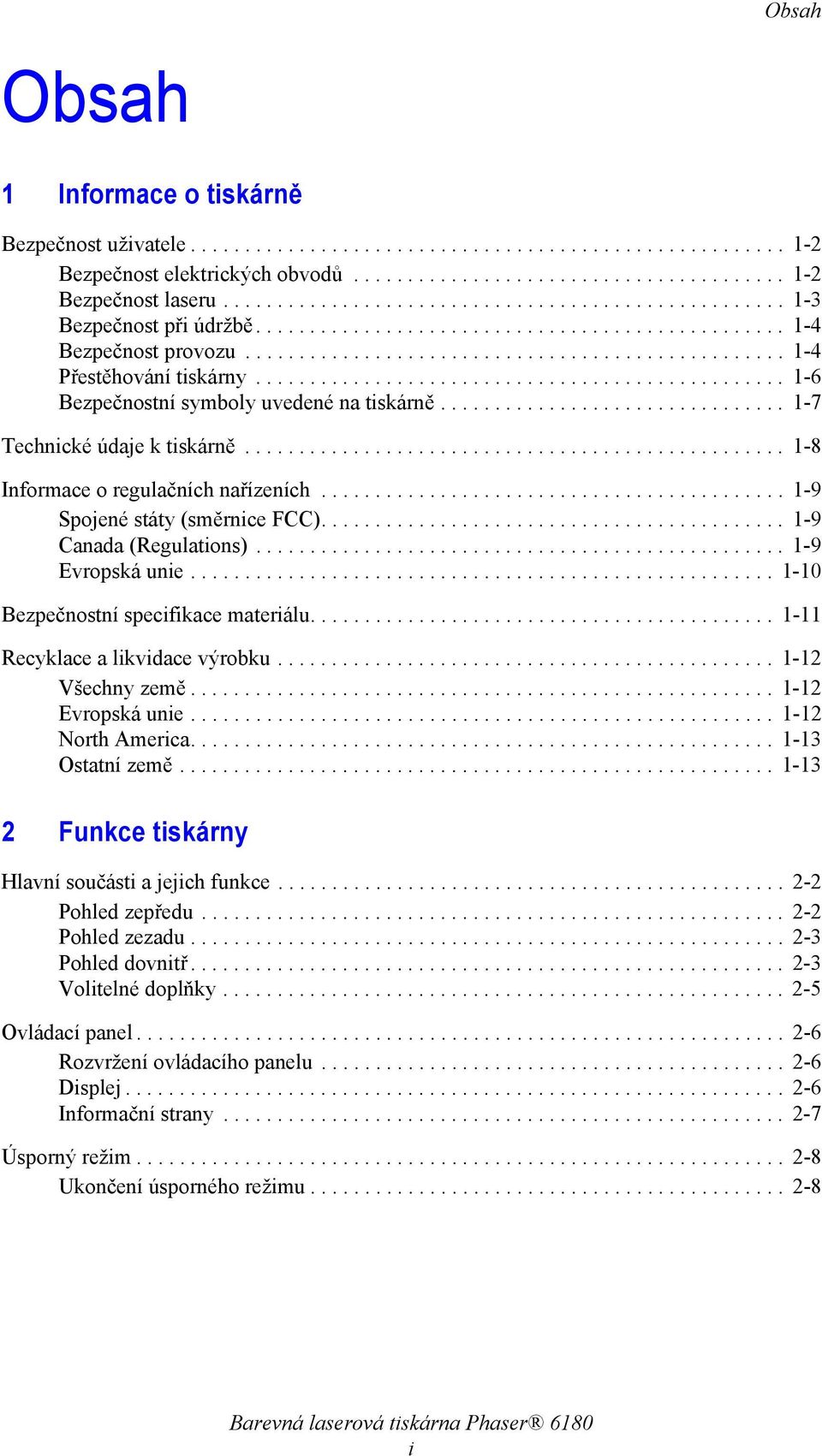 ................................................ 1-6 Bezpečnostní symboly uvedené na tiskárně................................ 1-7 Technické údaje k tiskárně.................................................. 1-8 Informace o regulačních nařízeních.