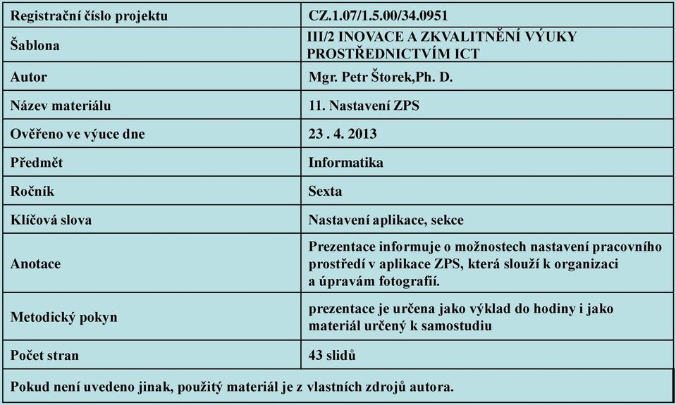 2013 Předmět Ročník Klíčová slova Anotace Metodický pokyn Počet stran Informatika Sexta Nastavení aplikace, sekce Prezentace informuje o možnostech