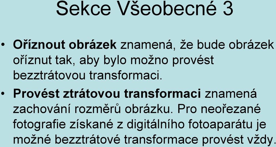 Provést ztrátovou transformaci znamená zachování rozměrů obrázku.