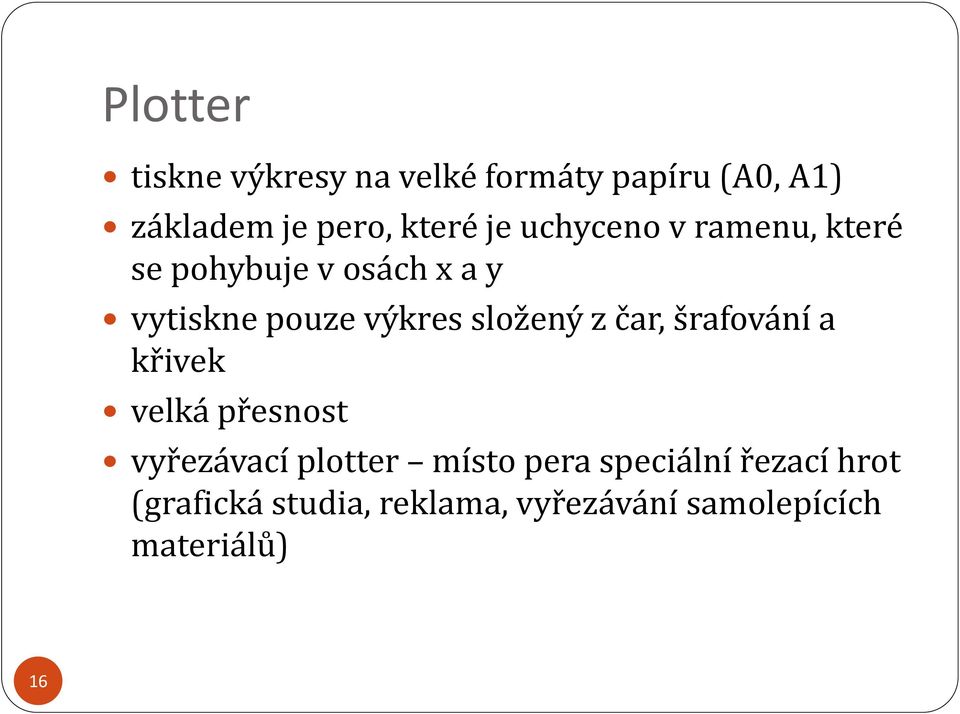 složený z čar, šrafování a křivek velká přesnost vyřezávací plotter místo pera