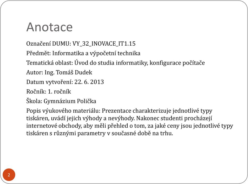 Tomáš Dudek Datum vytvoření: 22. 6. 2013 Ročník: 1.