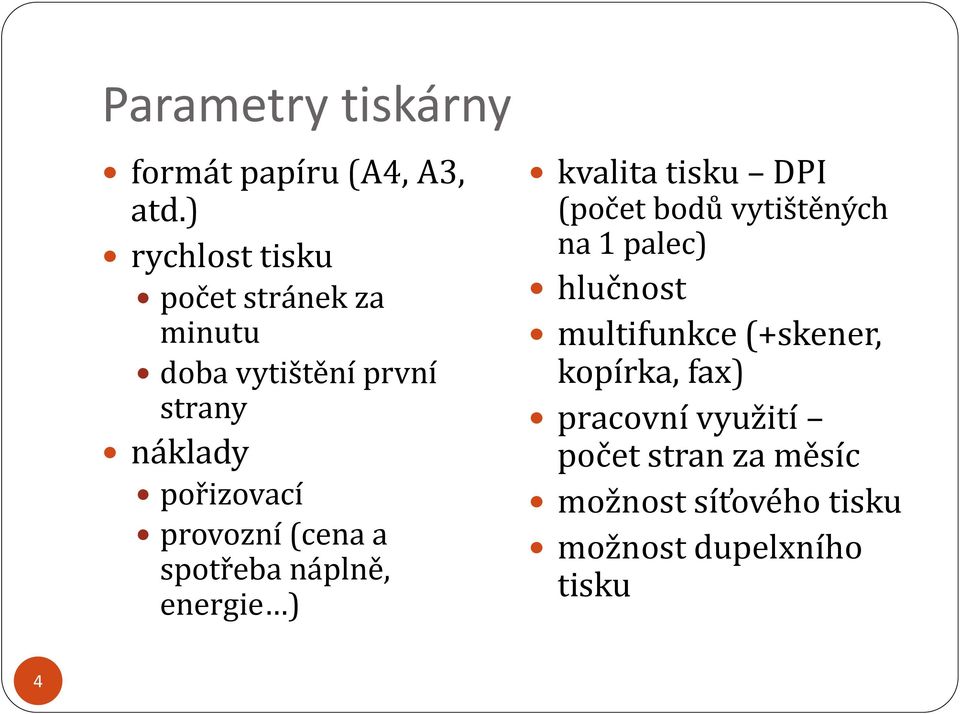 provozní (cena a spotřeba náplně, energie ) kvalita tisku DPI (počet bodů vytištěných na 1