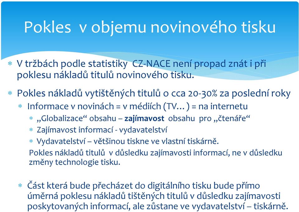 čtenáře Zajímavost informací vydavatelství Vydavatelství většinou tiskne ve vlastní tiskárně.