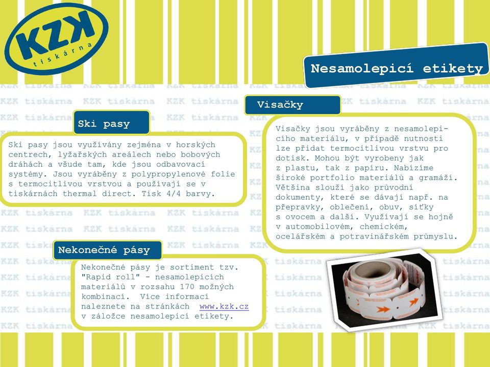 "Rapid roll" - nesamolepicích materiálů v rozsahu 170 možných kombinací. Více informací naleznete na stránkách www.kzk.cz v záložce nesamolepicí etikety.