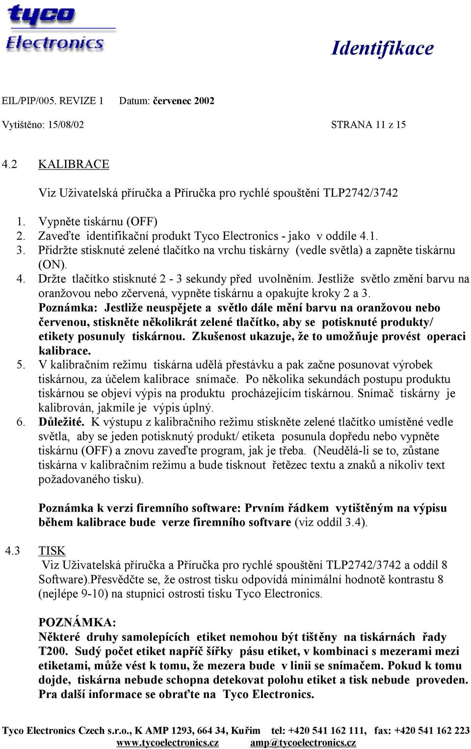 Jestliže světlo změní barvu na oranžovou nebo zčervená, vypněte tiskárnu a opakujte kroky 2 a 3.