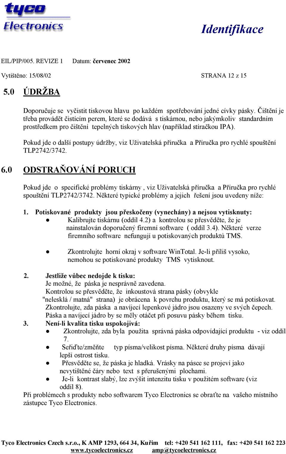 Pokud jde o další postupy údržby, viz Uživatelská příručka a Příručka pro rychlé spouštění TLP2742/3742. 6.