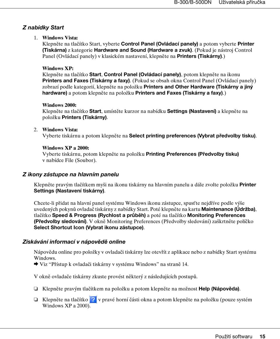 ) Windows XP: Klepněte na tlačítko Start, Control Panel (Ovládací panely), potom klepněte na ikonu Printers and Faxes (Tiskárny a faxy).