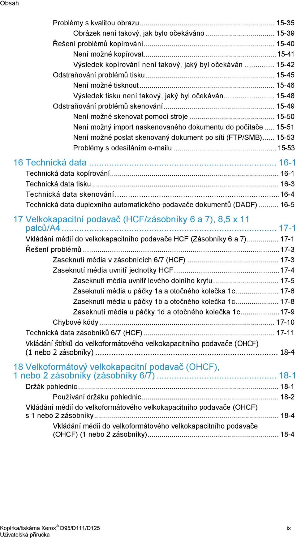 .. 15-48 Odstraňování problémů skenování... 15-49 Není možné skenovat pomocí stroje... 15-50 Není možný import naskenovaného dokumentu do počítače.