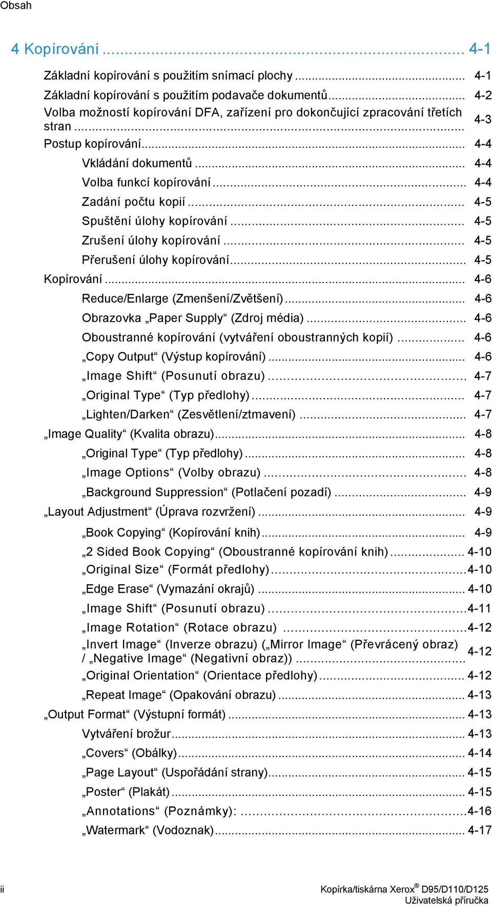 .. 4-5 Spuštění úlohy kopírování... 4-5 Zrušení úlohy kopírování... 4-5 Přerušení úlohy kopírování... 4-5 Kopírování... 4-6 Reduce/Enlarge (Zmenšení/Zvětšení).