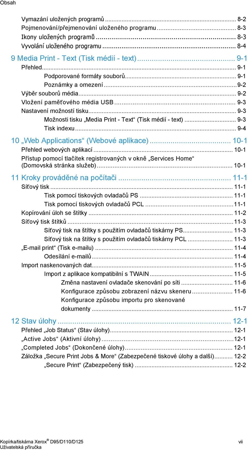 .. 9-3 Možnosti tisku Media Print - Text (Tisk médií - text)... 9-3 Tisk indexu... 9-4 10 Web Applications (Webové aplikace)... 10-1 Přehled webových aplikací.