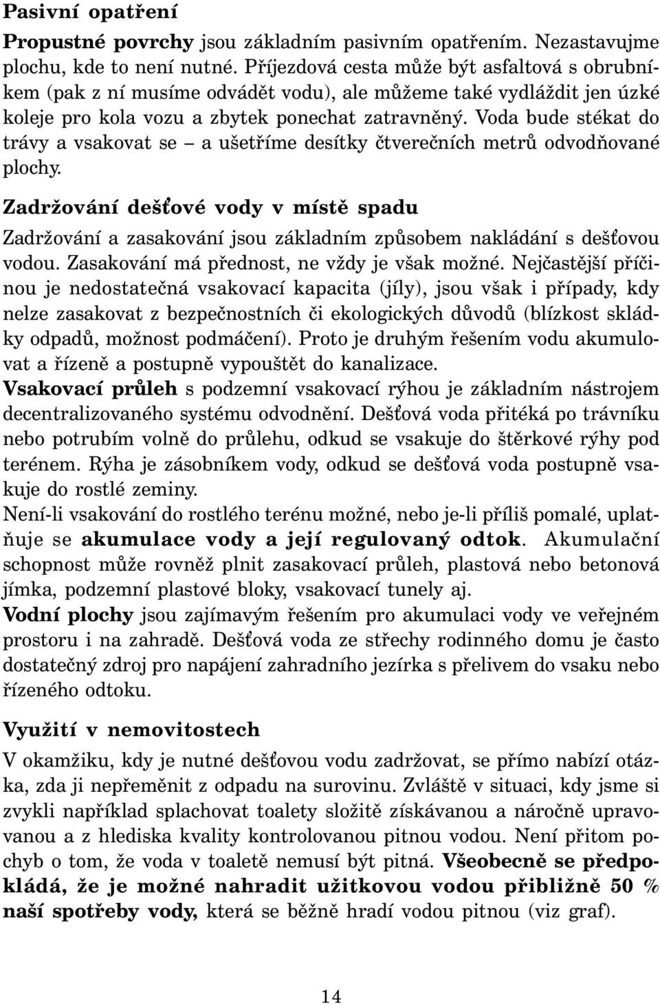 Voda bude stékat do trávy a vsakovat se a ušetříme desítky čtverečních metrů odvodňované plochy.